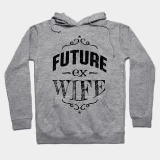 Future Ex Wife Divorcee Getting Divorced Hoodie